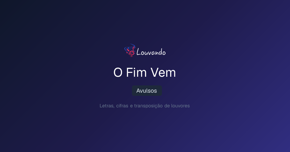 O Fim Vem — Letra | Louvando
